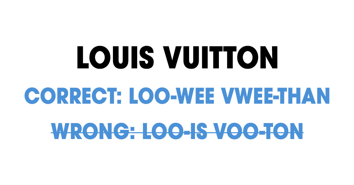 Pronounce Louis Vuitton Correctly? 